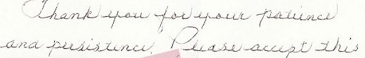 Scanned customer letter excerpt: Thank you for your patience and persistence. Please accept this…